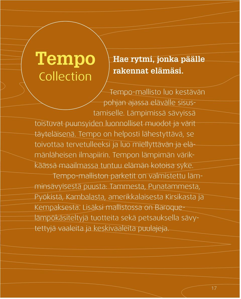 Tempo on helposti lähestyttävä, se toivottaa tervetulleeksi ja luo miellyttävän ja elämänläheisen ilmapiirin.