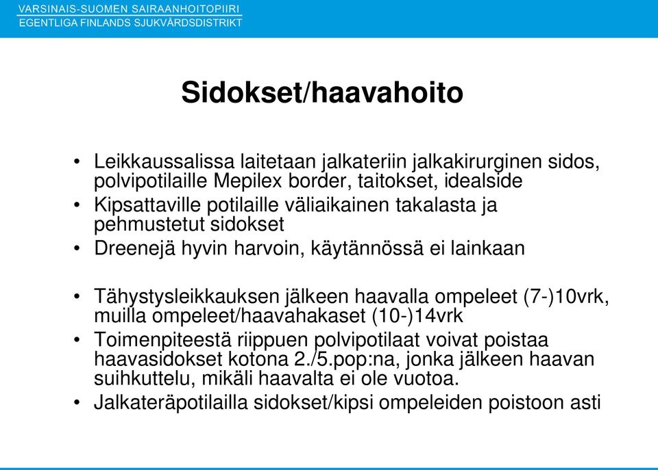 jälkeen haavalla ompeleet (7-)10vrk, muilla ompeleet/haavahakaset (10-)14vrk Toimenpiteestä riippuen polvipotilaat voivat poistaa