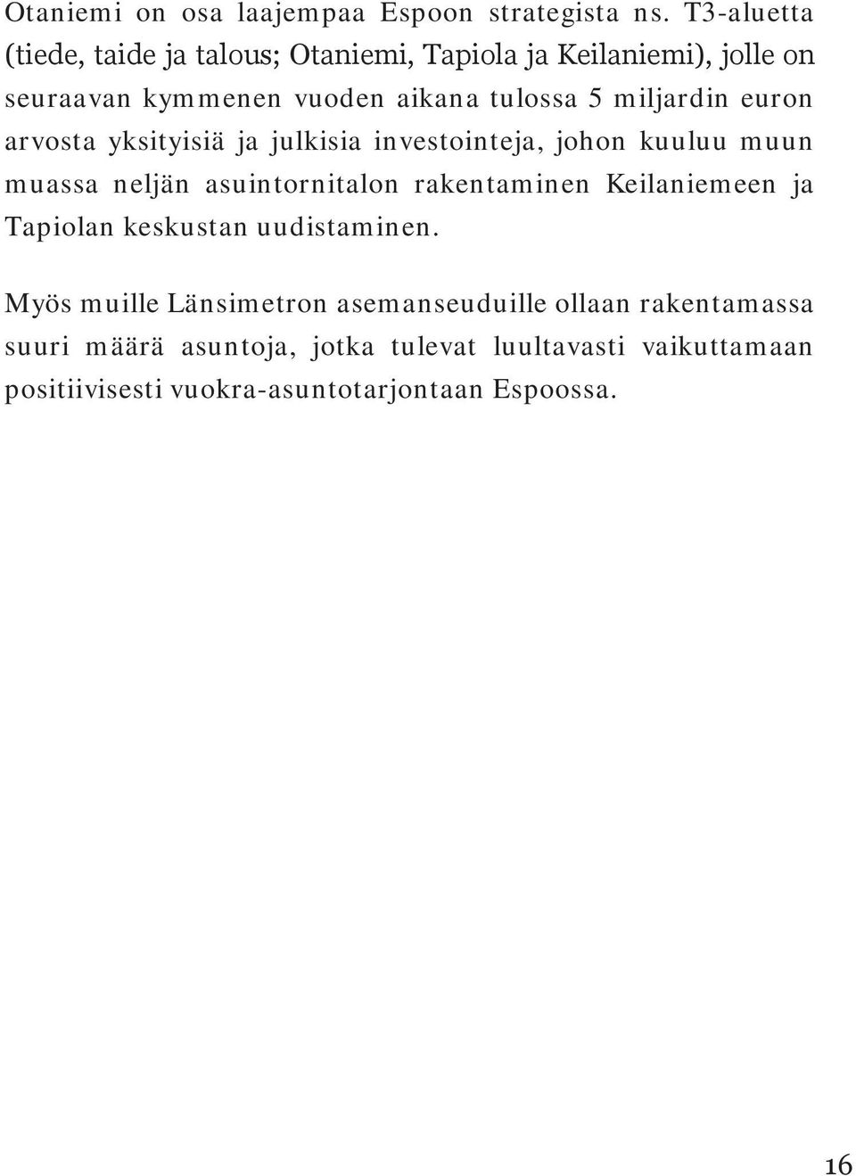 miljardin euron arvosta yksityisiä ja julkisia investointeja, johon kuuluu muun muassa neljän asuintornitalon rakentaminen