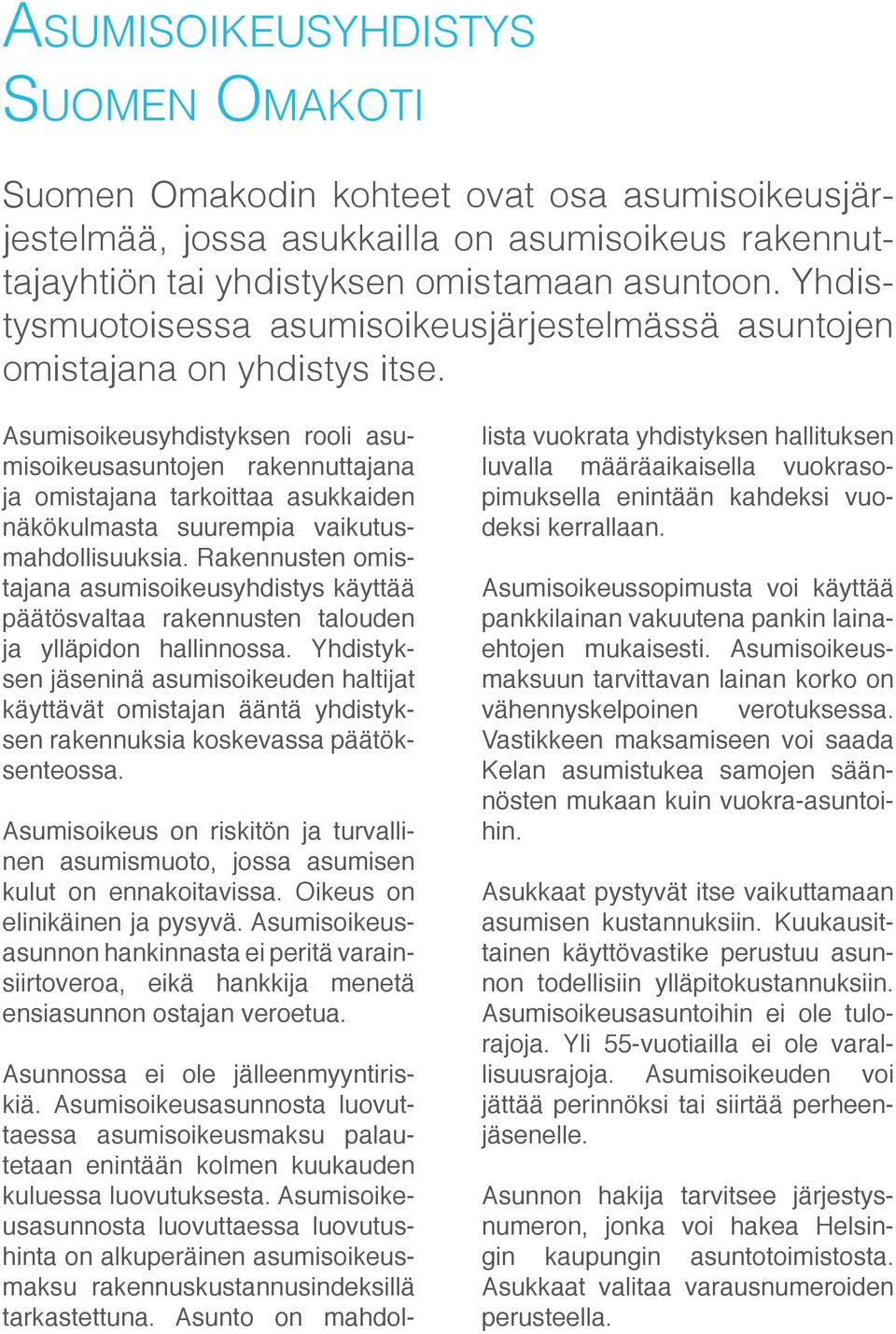 Asumisoikeusyhdistyksen rooli asumisoikeusasuntojen rakennuttajana ja omistajana tarkoittaa asukkaiden näkökulmasta suurempia vaikutusmahdollisuuksia.