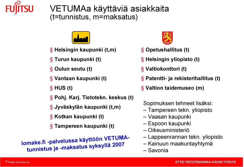 fi palvelussa käyttöön VETUMAtunnistus ja maksatus syksyllä 2007 Opetushallitus (t) Helsingin yliopisto (t) Valtiokonttori (t) Patentti ja