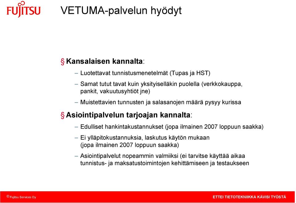 kannalta: Edulliset hankintakustannukset (jopa ilmainen 2007 loppuun saakka) Ei ylläpitokustannuksia, laskutus käytön mukaan (jopa