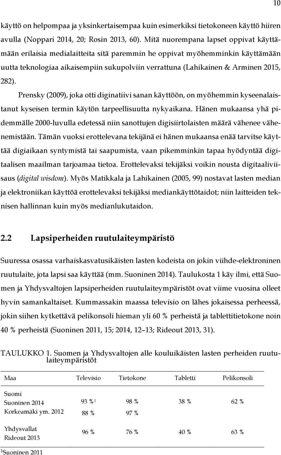 282). Prensky (2009), joka otti diginatiivi sanan käyttöön, on myöhemmin kyseenalaistanut kyseisen termin käytön tarpeellisuutta nykyaikana.