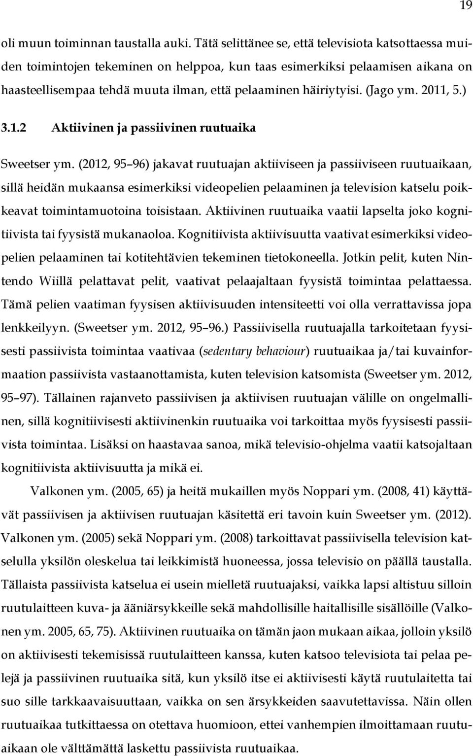 (Jago ym. 2011, 5.) 3.1.2 Aktiivinen ja passiivinen ruutuaika Sweetser ym.