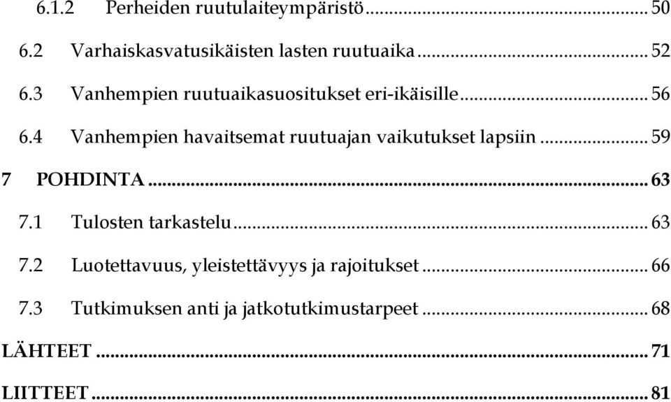 4 Vanhempien havaitsemat ruutuajan vaikutukset lapsiin... 59 7 POHDINTA... 63 7.
