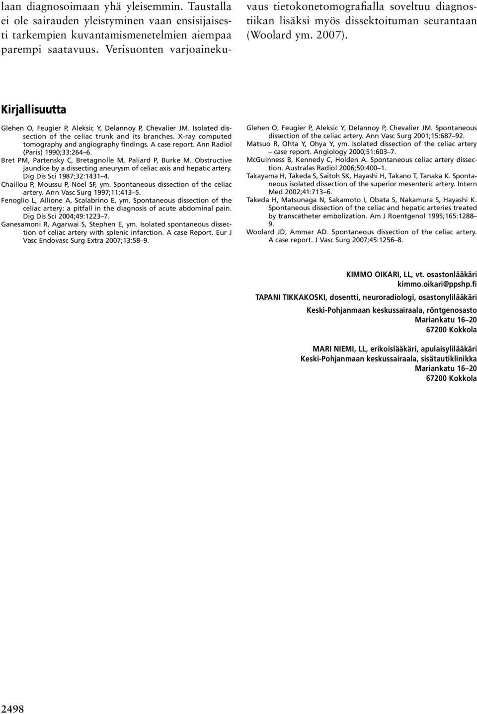 Kirjallisuutta Glehen O, Feugier P, Aleksic Y, Delannoy P, Chevalier JM. Isolated dissection of the celiac trunk and its branches. X-ray computed tomography and angiography findings. A case report.