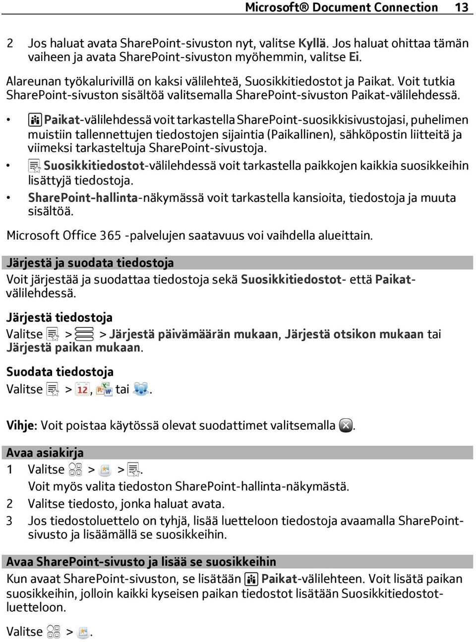 Paikat-välilehdessä voit tarkastella SharePoint-suosikkisivustojasi, puhelimen muistiin tallennettujen tiedostojen sijaintia (Paikallinen), sähköpostin liitteitä ja viimeksi tarkasteltuja