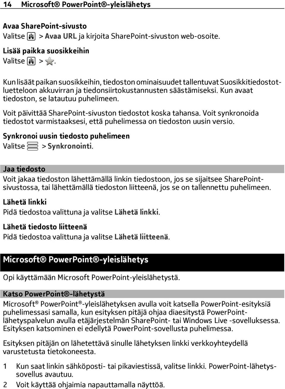 Voit päivittää SharePoint-sivuston tiedostot koska tahansa. Voit synkronoida tiedostot varmistaaksesi, että puhelimessa on tiedoston uusin versio.