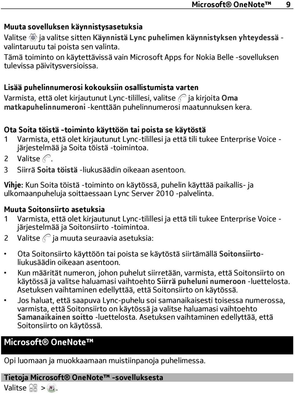 Lisää puhelinnumerosi kokouksiin osallistumista varten Varmista, että olet kirjautunut Lync-tilillesi, valitse ja kirjoita Oma matkapuhelinnumeroni -kenttään puhelinnumerosi maatunnuksen kera.