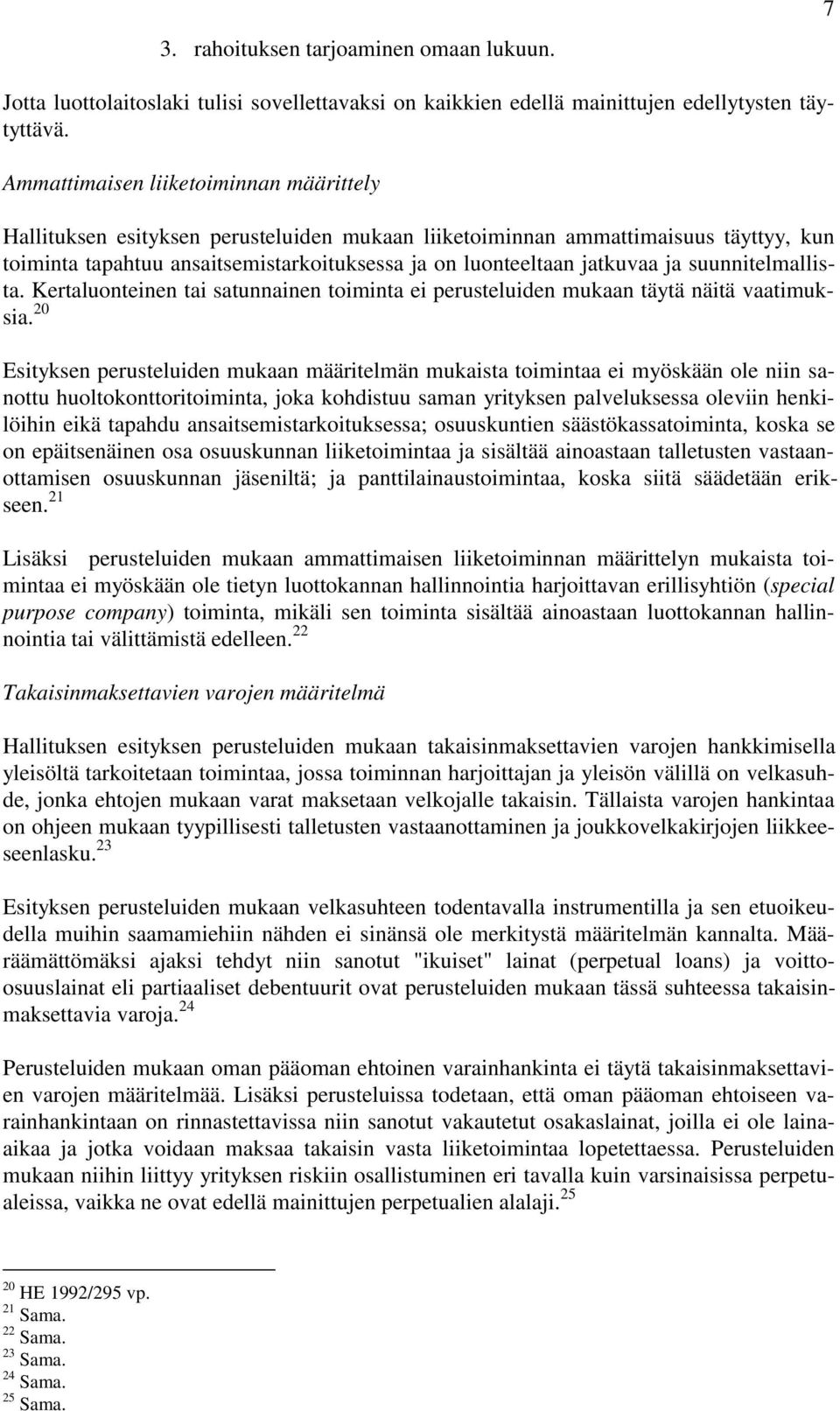 ja suunnitelmallista. Kertaluonteinen tai satunnainen toiminta ei perusteluiden mukaan täytä näitä vaatimuksia.