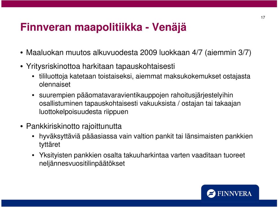osallistuminen tapauskohtaisesti vakuuksista / ostajan tai takaajan luottokelpoisuudesta riippuen Pankkiriskinotto rajoittunutta hyväksyttäviä