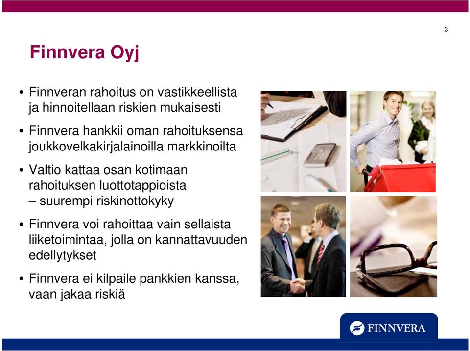 rahoituksen luottotappioista suurempi riskinottokyky Finnvera voi rahoittaa vain sellaista