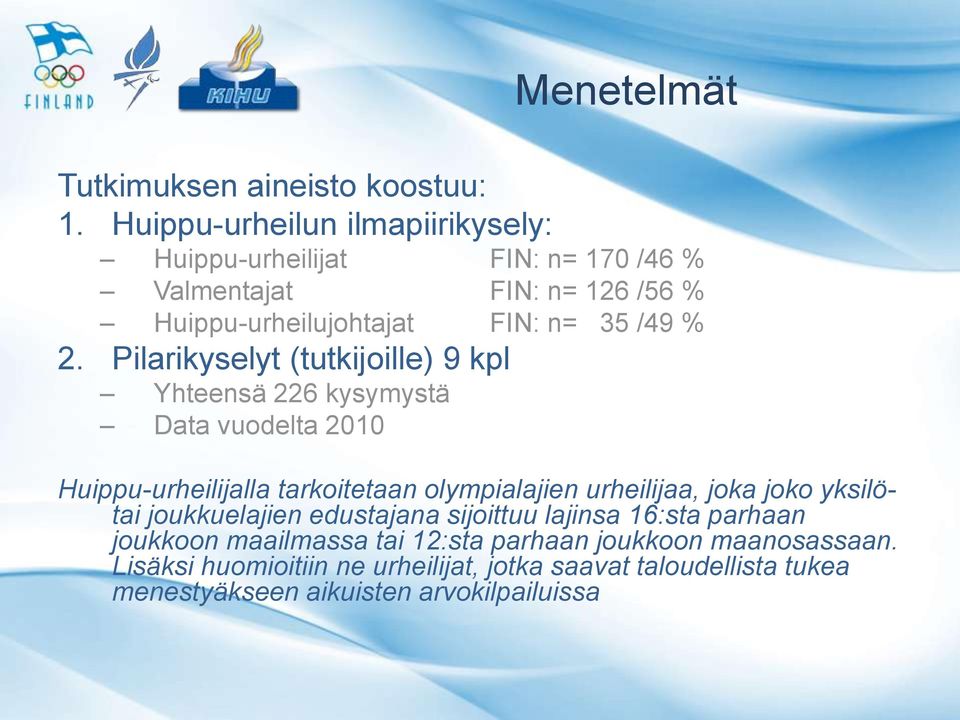 Pilarikyselyt (tutkijoille) 9 kpl Yhteensä 226 kysymystä Data vuodelta 2010 Huippu-urheilijalla tarkoitetaan olympialajien urheilijaa, joka