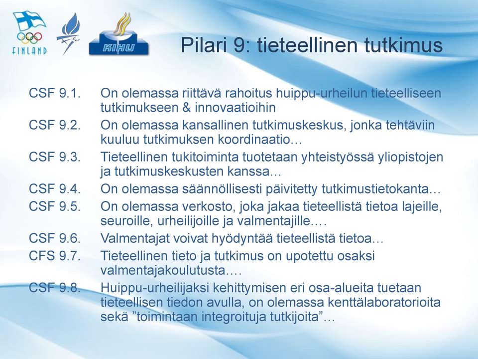 tukitoiminta tuotetaan yhteistyössä yliopistojen ja tutkimuskeskusten kanssa On olemassa säännöllisesti päivitetty tutkimustietokanta On olemassa verkosto, joka jakaa tieteellistä tietoa lajeille,