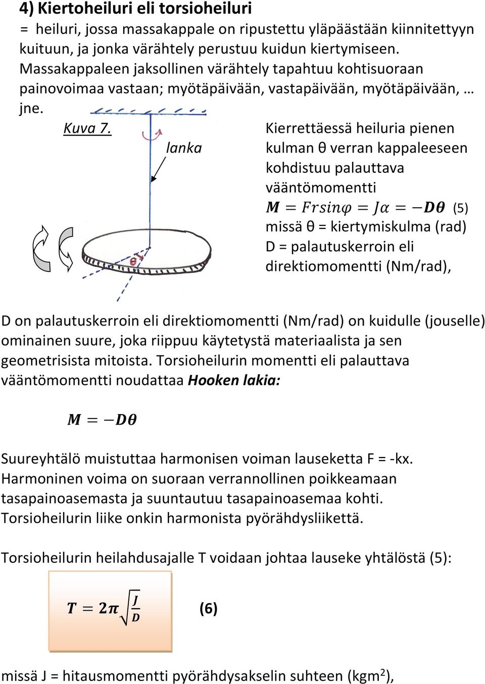 lanka Kierrettäessä heiluria pienen kulman θ verran kappaleeseen kohdistuu palauttava vääntömomentti (5) missä θ = kiertymiskulma (rad) D = palautuskerroin eli direktiomomentti (Nm/rad), D on