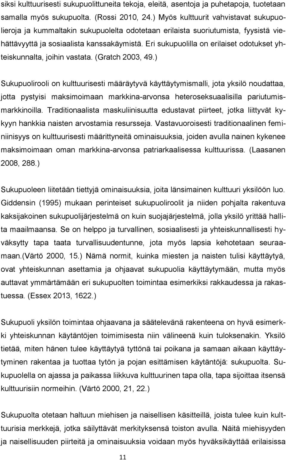 Eri sukupuolilla on erilaiset odotukset yhteiskunnalta, joihin vastata. (Gratch 2003, 49.