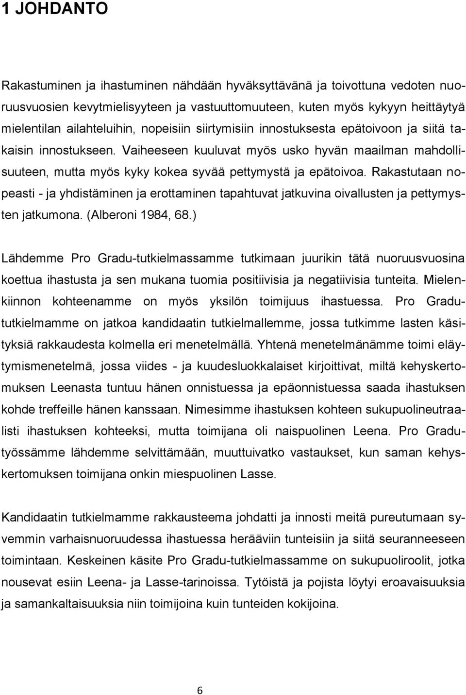 Rakastutaan nopeasti - ja yhdistäminen ja erottaminen tapahtuvat jatkuvina oivallusten ja pettymysten jatkumona. (Alberoni 1984, 68.