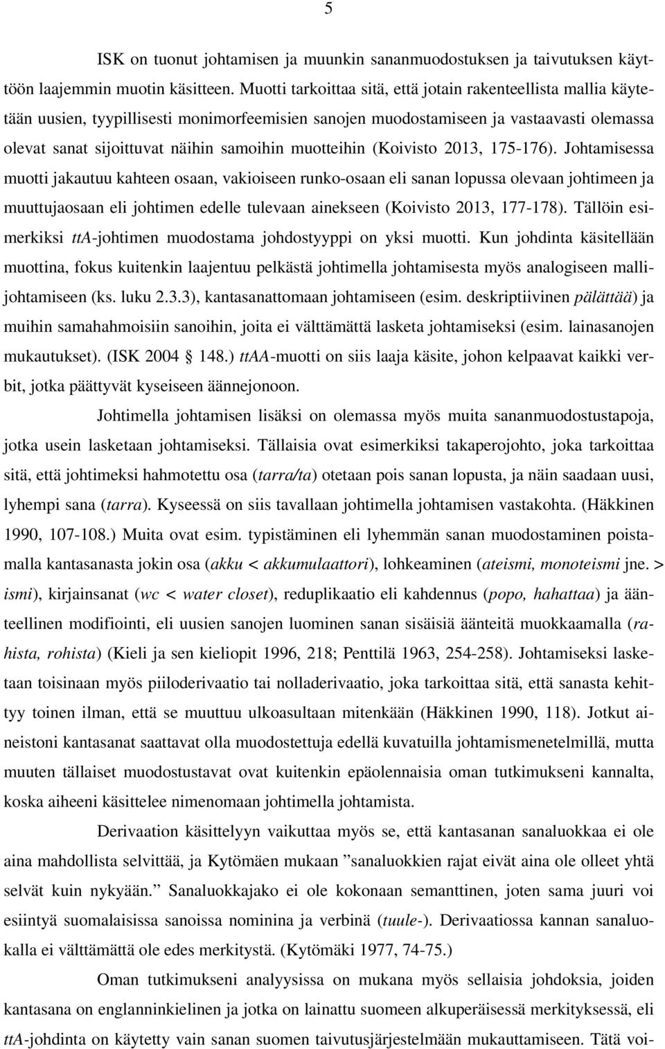 muotteihin (Koivisto 2013, 175-176).