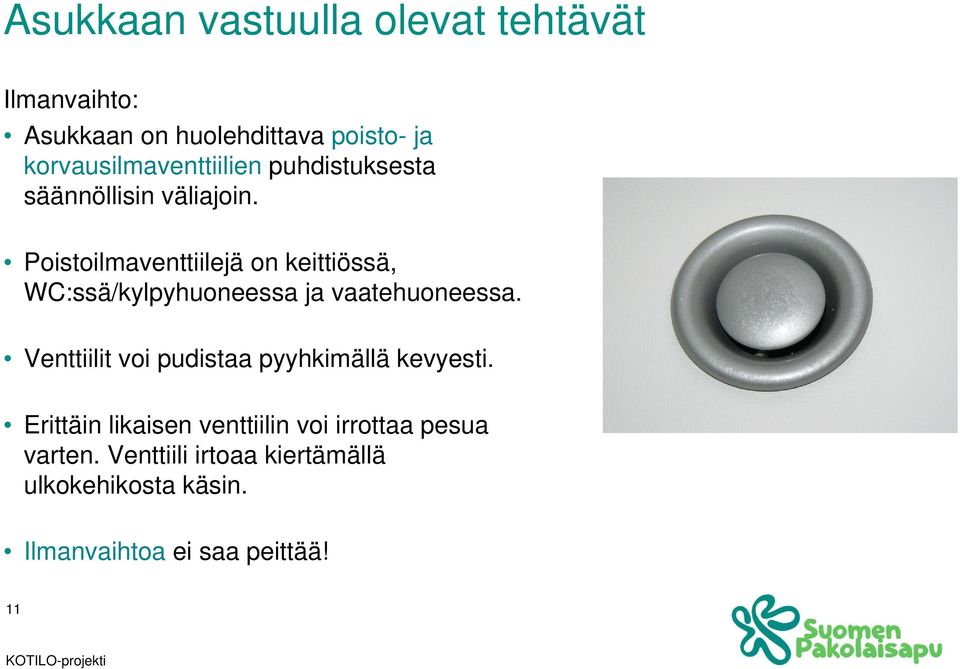 Poistoilmaventtiilejä on keittiössä, WC:ssä/kylpyhuoneessa ja vaatehuoneessa.