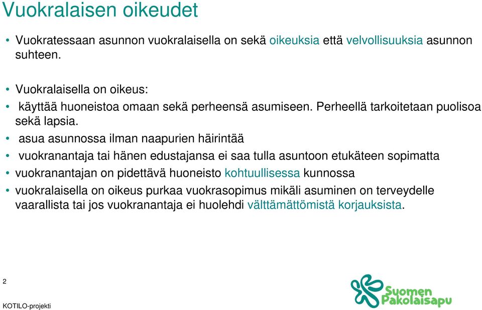 asua asunnossa ilman naapurien häirintää vuokranantaja tai hänen edustajansa ei saa tulla asuntoon etukäteen sopimatta vuokranantajan on