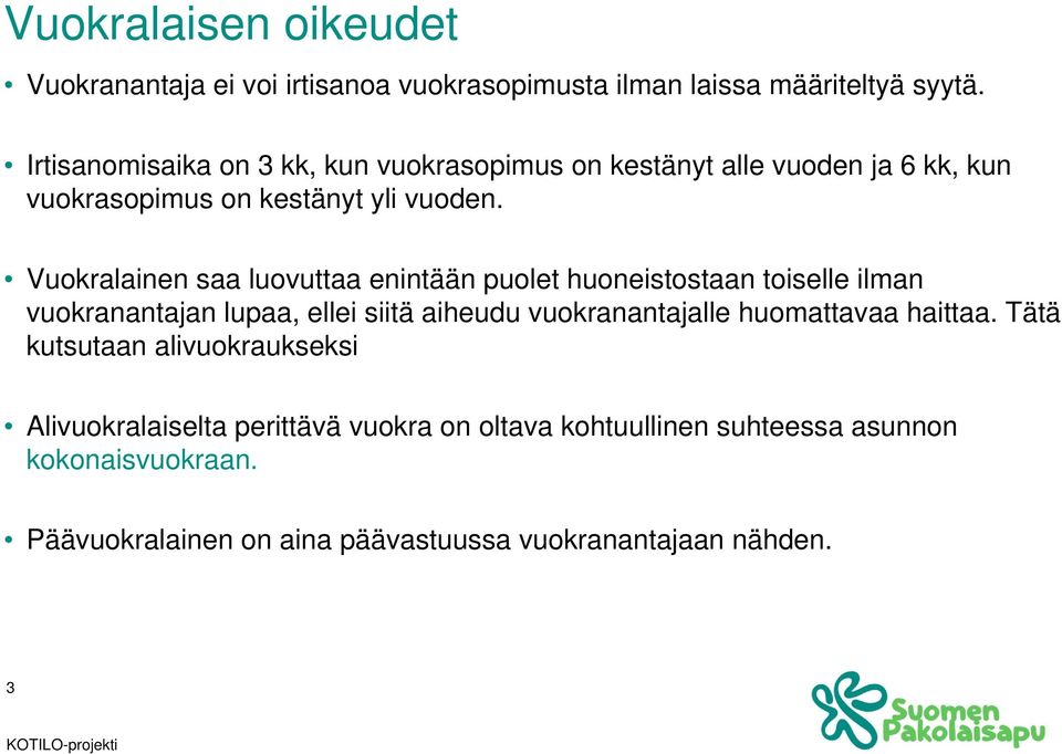 Vuokralainen saa luovuttaa enintään puolet huoneistostaan toiselle ilman vuokranantajan lupaa, ellei siitä aiheudu vuokranantajalle