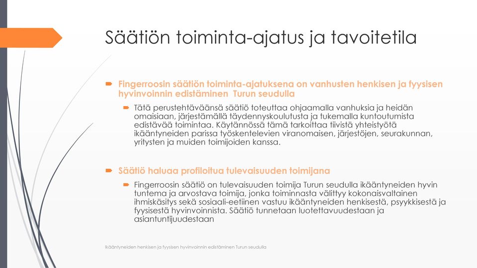 Käytännössä tämä tarkoittaa tiivistä yhteistyötä ikääntyneiden parissa työskentelevien viranomaisen, järjestöjen, seurakunnan, yritysten ja muiden toimijoiden kanssa.