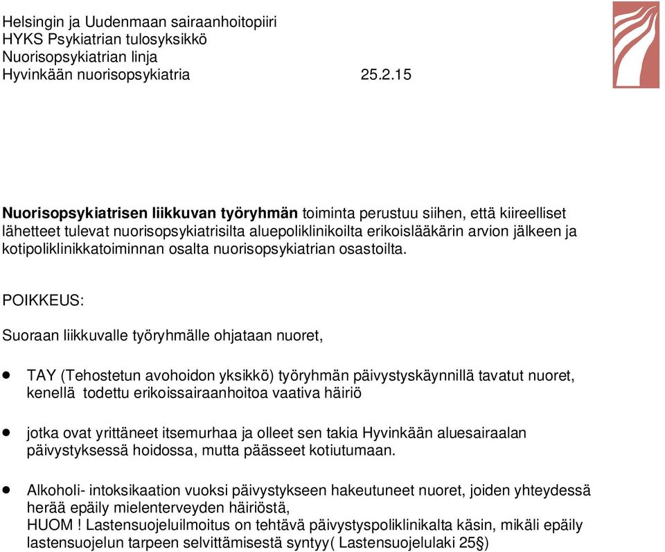 POIKKEUS: Suoraan liikkuvalle työryhmälle ohjataan nuoret, TAY (Tehostetun avohoidon yksikkö) työryhmän päivystyskäynnillä tavatut nuoret, kenellä todettu erikoissairaanhoitoa vaativa häiriö jotka