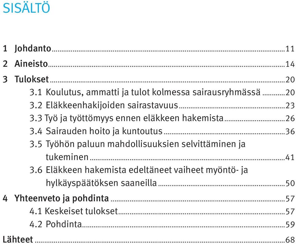 Työhön paluun mahdollisuuksien selvittäminen ja tukeminen...41 3.6.