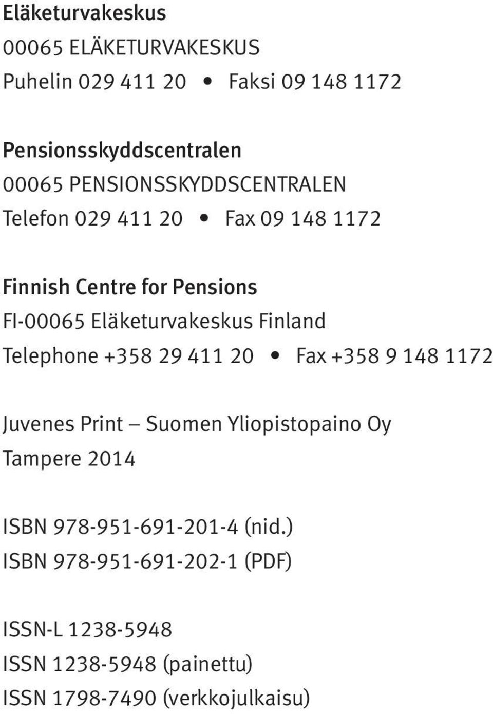 Finland Telephone +358 29 411 20 Fax +358 9 148 1172 Juvenes Print Suomen Yliopistopaino Oy Tampere 2014 ISBN