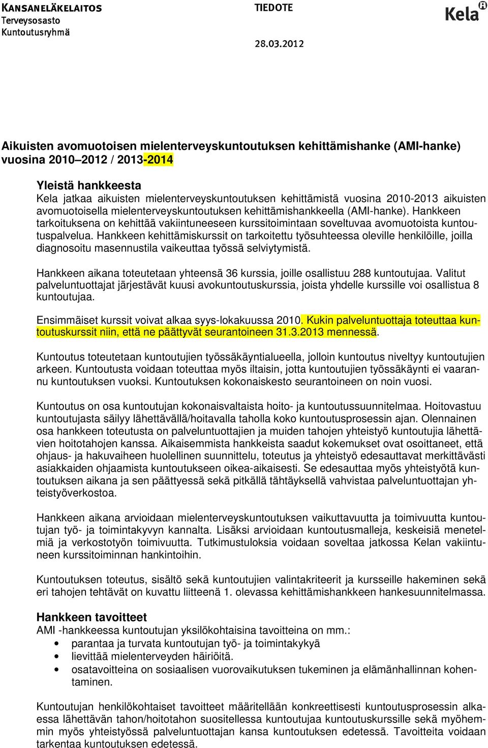 2010-2013 aikuisten avomuotoisella mielenterveyskuntoutuksen kehittämishankkeella (AMI-hanke).