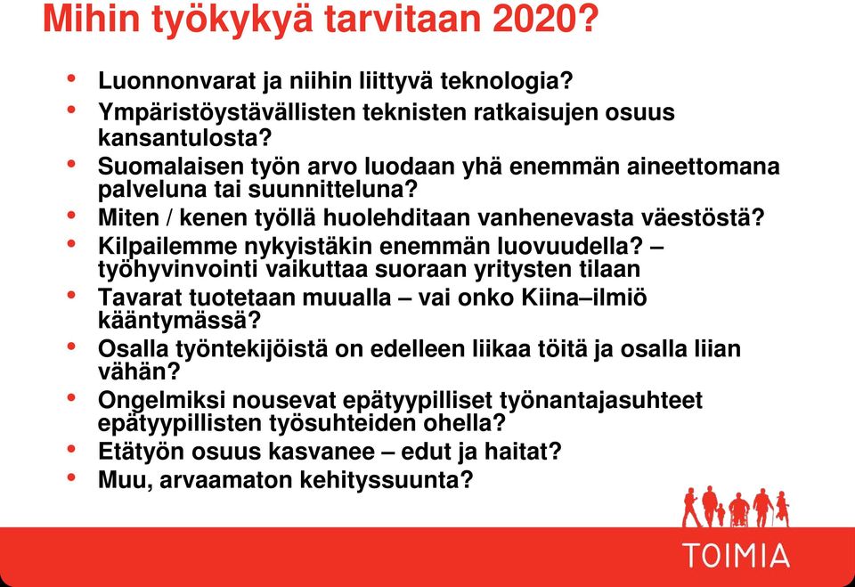 Kilpailemme nykyistäkin enemmän luovuudella? työhyvinvointi vaikuttaa suoraan yritysten tilaan Tavarat tuotetaan muualla vai onko Kiina ilmiö kääntymässä?