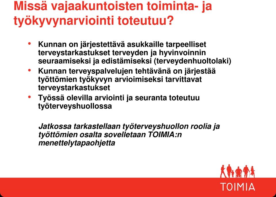 (terveydenhuoltolaki) Kunnan terveyspalvelujen tehtävänä on järjestää työttömien työkyvyn arvioimiseksi tarvittavat