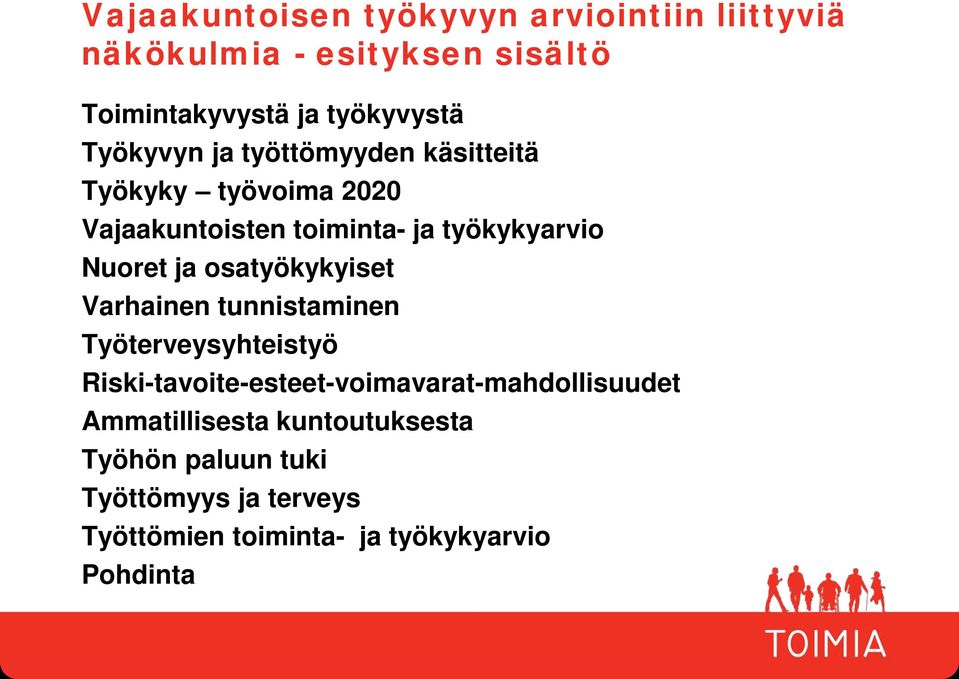 osatyökykyiset Varhainen tunnistaminen Työterveysyhteistyö Riski-tavoite-esteet-voimavarat-mahdollisuudet