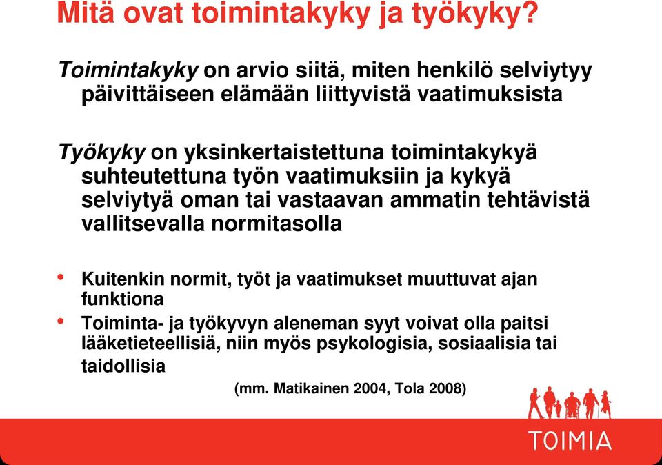 yksinkertaistettuna toimintakykyä suhteutettuna työn vaatimuksiin ja kykyä selviytyä oman tai vastaavan ammatin tehtävistä