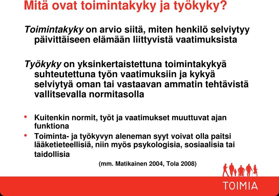 yksinkertaistettuna toimintakykyä suhteutettuna työn vaatimuksiin ja kykyä selviytyä oman tai vastaavan ammatin tehtävistä