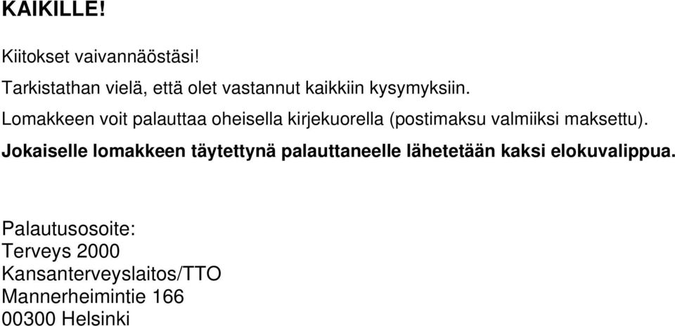 Lomakkeen voit palauttaa oheisella kirjekuorella (postimaksu valmiiksi maksettu).