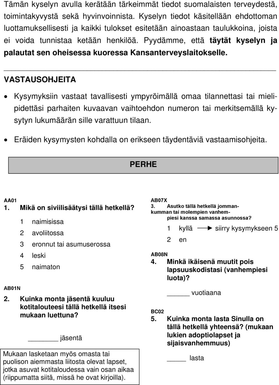 Pyydämme, että täytät kyselyn ja palautat sen oheisessa kuoressa Kansanterveyslaitokselle.