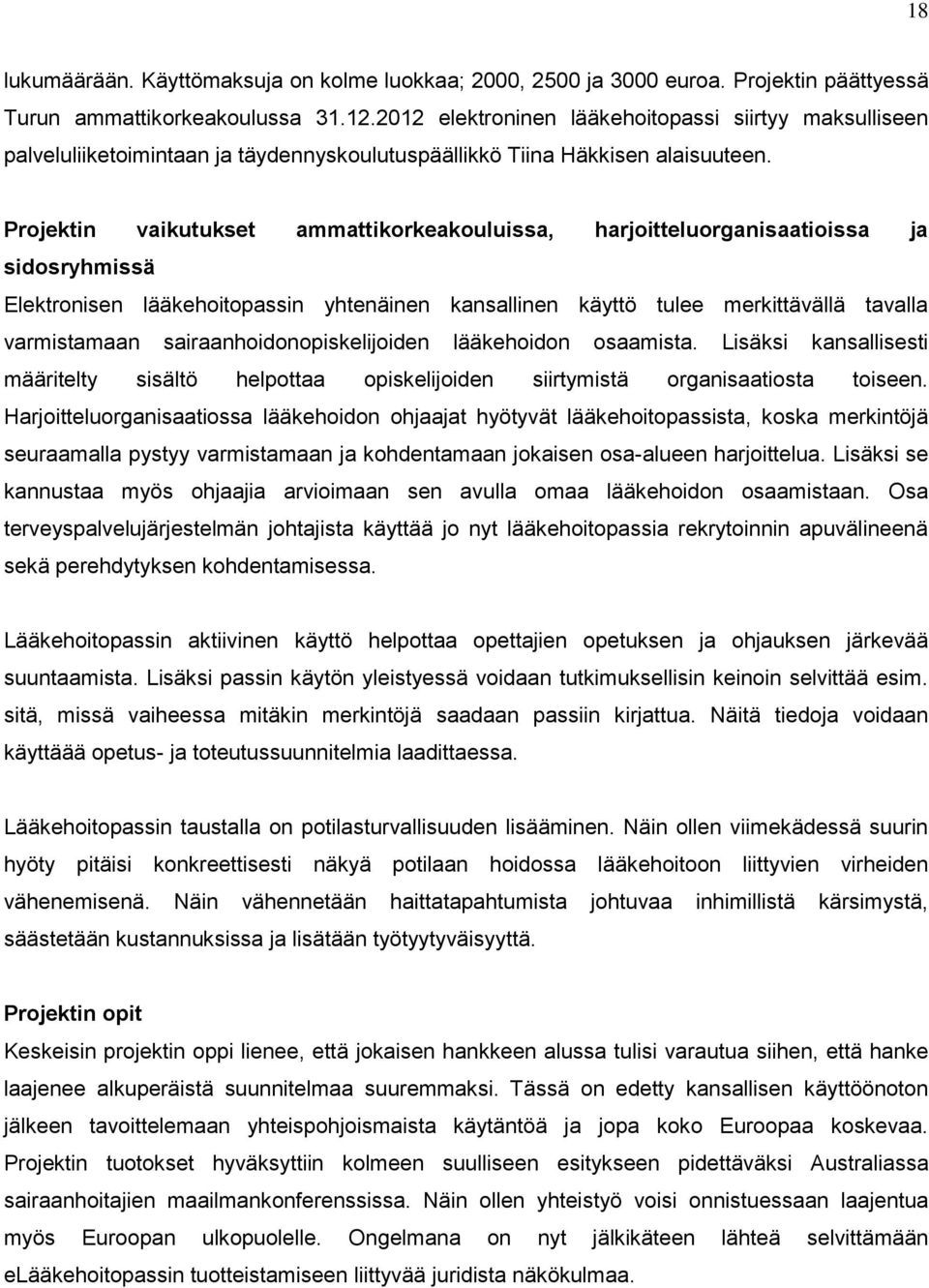 Projektin vaikutukset ammattikorkeakouluissa, harjoitteluorganisaatioissa ja sidosryhmissä Elektronisen lääkehoitopassin yhtenäinen kansallinen käyttö tulee merkittävällä tavalla varmistamaan