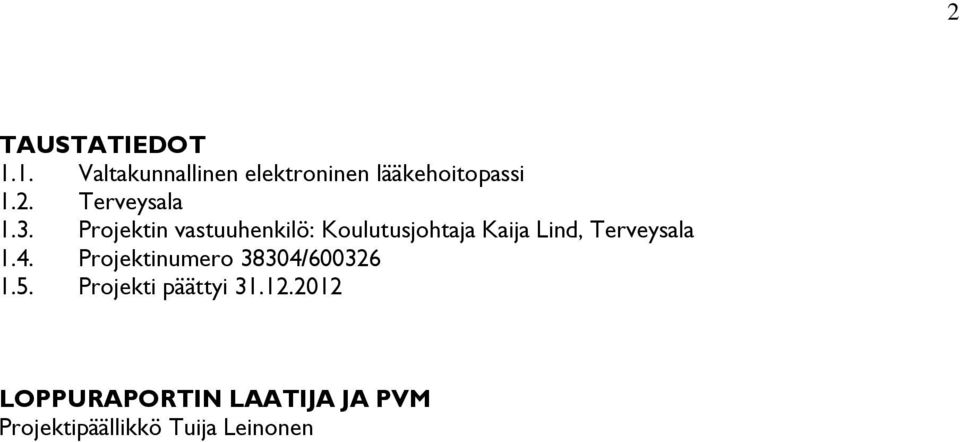 4. Projektinumero 38304/600326 1.5. Projekti päättyi 31.12.