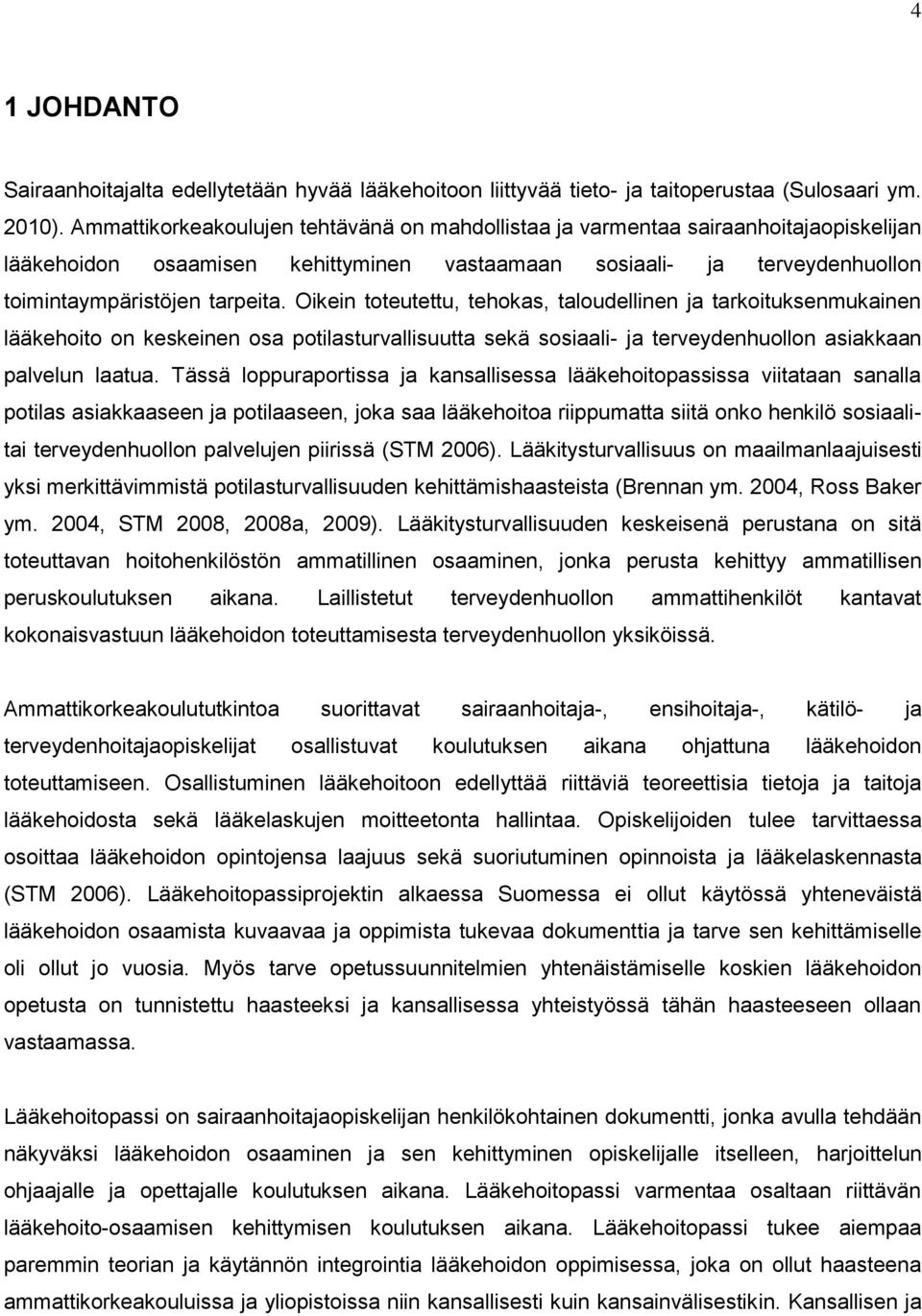 Oikein toteutettu, tehokas, taloudellinen ja tarkoituksenmukainen lääkehoito on keskeinen osa potilasturvallisuutta sekä sosiaali- ja terveydenhuollon asiakkaan palvelun laatua.