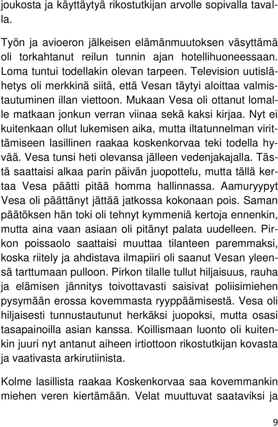 Mukaan Vesa oli ottanut lomalle matkaan jonkun verran viinaa sekä kaksi kirjaa.