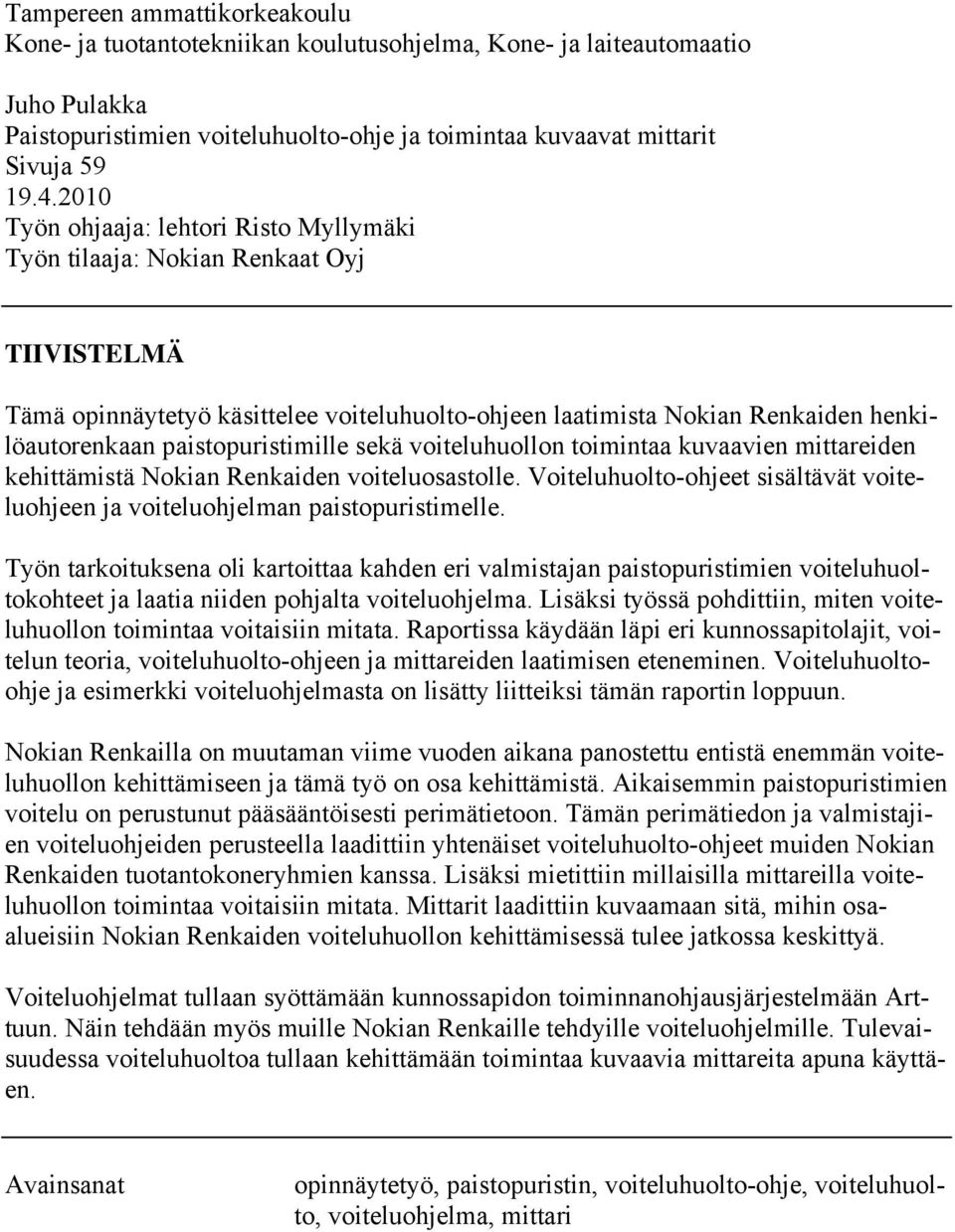 paistopuristimille sekä voiteluhuollon toimintaa kuvaavien mittareiden kehittämistä Nokian Renkaiden voiteluosastolle.