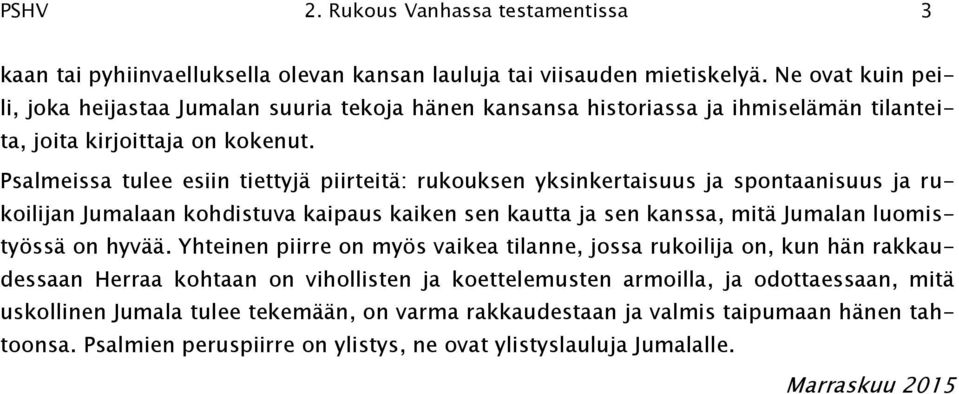 Psalmeissa tulee esiin tiettyjä piirteitä: rukouksen yksinkertaisuus ja spontaanisuus ja rukoilijan Jumalaan kohdistuva kaipaus kaiken sen kautta ja sen kanssa, mitä Jumalan luomistyössä on hyvää.