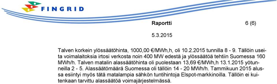 Talven matalin alassäätöhinta oli puolestaan 13,69 /MWh,h 13.1.2015 yötunneilla 2-5.