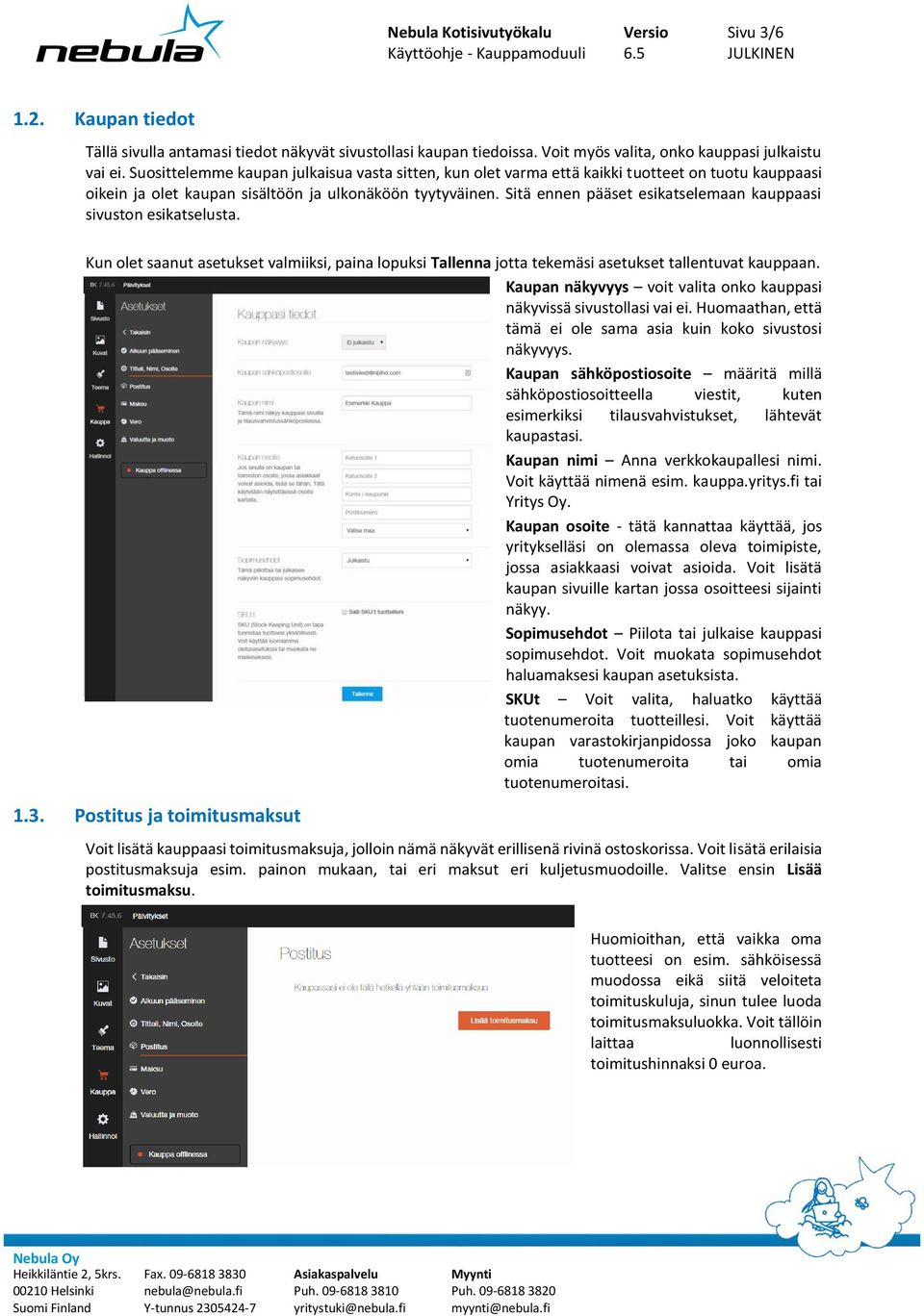 Sitä ennen pääset esikatselemaan kauppaasi sivuston esikatselusta. Kun olet saanut asetukset valmiiksi, paina lopuksi Tallenna jotta tekemäsi asetukset tallentuvat kauppaan.