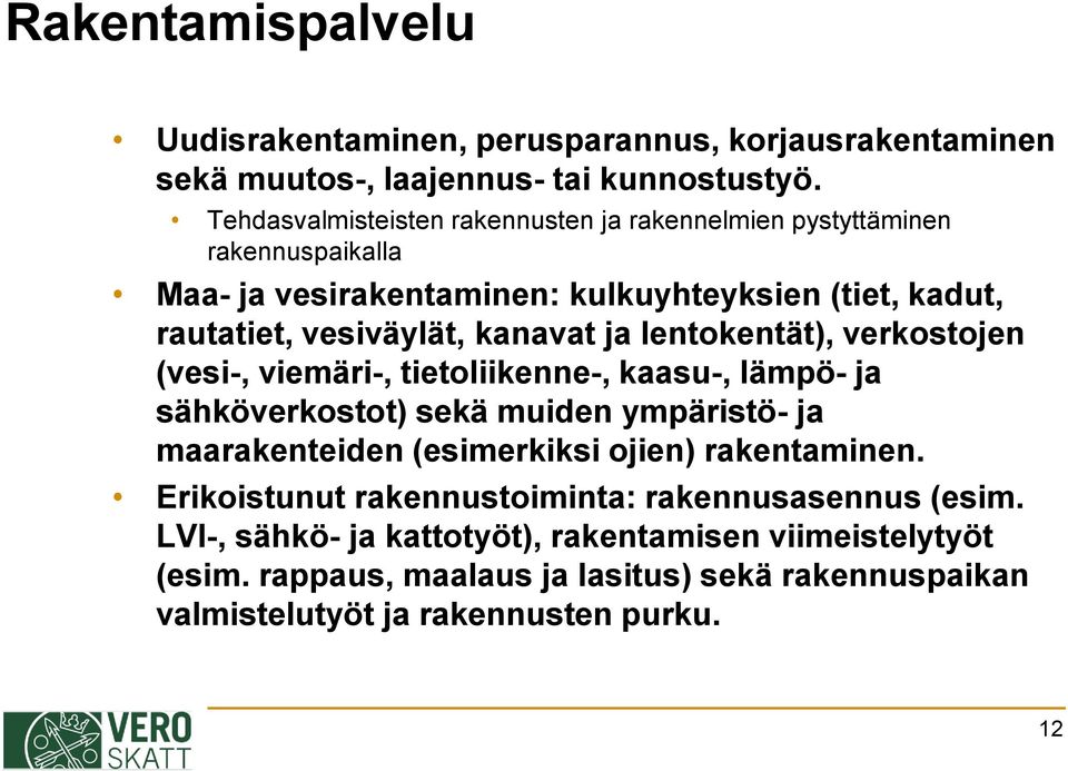 kanavat ja lentokentät), verkostojen (vesi-, viemäri-, tietoliikenne-, kaasu-, lämpö- ja sähköverkostot) sekä muiden ympäristö- ja maarakenteiden (esimerkiksi