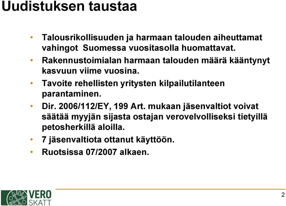 Tavoite rehellisten yritysten kilpailutilanteen parantaminen. Dir. 2006/112/EY, 199 Art.