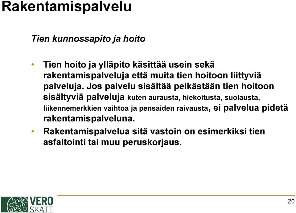 Jos palvelu sisältää pelkästään tien hoitoon sisältyviä palveluja kuten aurausta, hiekoitusta, suolausta,