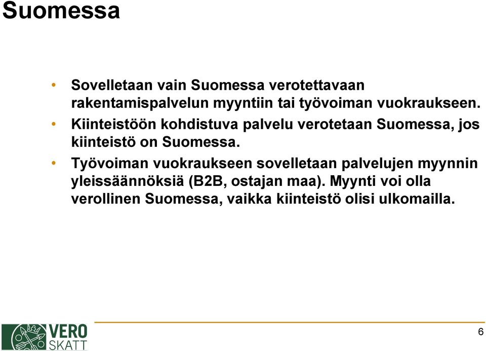 Kiinteistöön kohdistuva palvelu verotetaan Suomessa, jos kiinteistö on Suomessa.