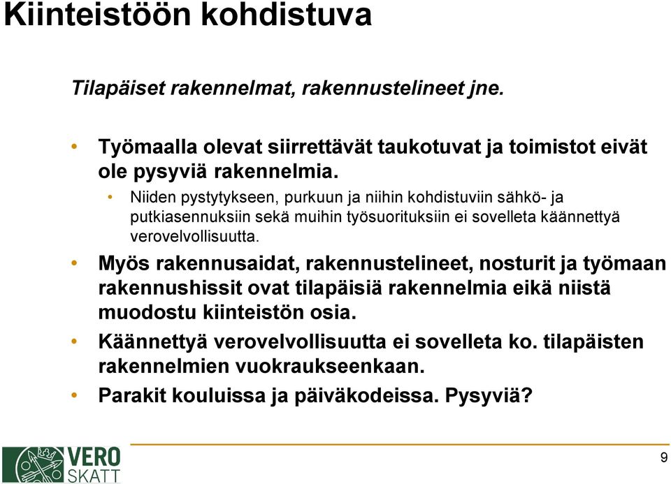 Niiden pystytykseen, purkuun ja niihin kohdistuviin sähkö- ja putkiasennuksiin sekä muihin työsuorituksiin ei sovelleta käännettyä